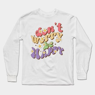 Don't Worry Be Happy, Cute Hippy Retro Vintage Cool 60's 70's 80's Women Men Long Sleeve T-Shirt